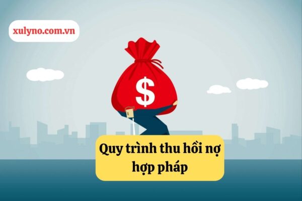 Quy trình thu hồi nợ - đòi nợ thuê doanh nghiệp với cá nhân hợp pháp
