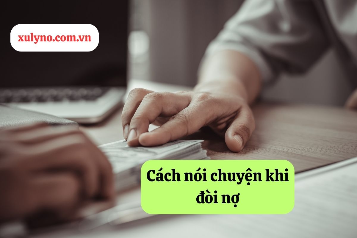 Cách nói chuyện khi đòi nợ: Hướng dẫn khéo léo và hợp pháp