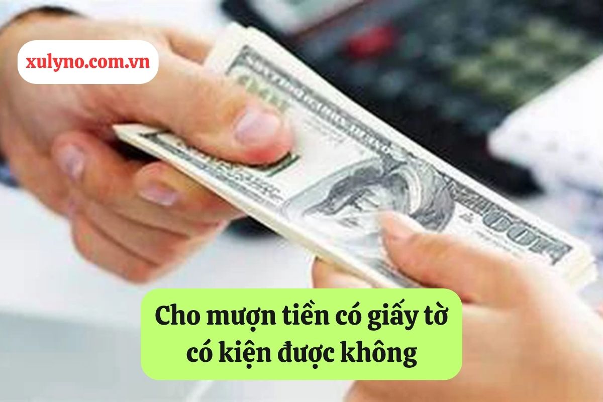 Cho mượn tiền có giấy tờ có kiện được không?
