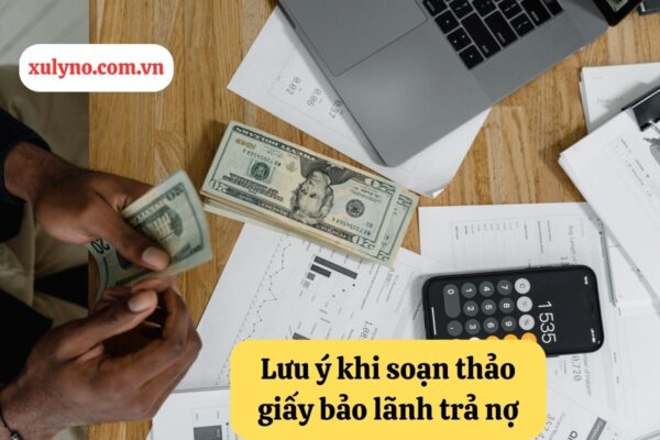 Lưu ý khi soạn thảo giấy bảo lãnh trả nợ