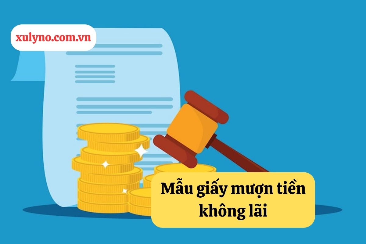 Mẫu giấy mượn tiền không lãi: Quy định pháp luật mới nhất