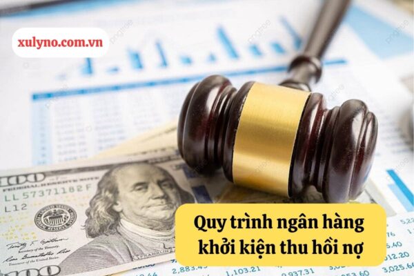 Quy trình ngân hàng khởi kiện thu hồi nợ