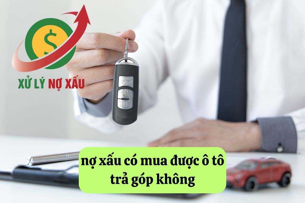 Nợ xấu có mua được ô tô trả góp không