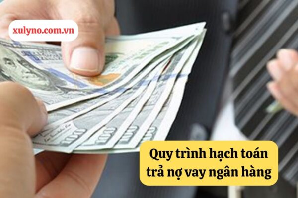 Cách hạch toán kế toán trả nợ vay ngân hàng - Quy trình chi tiết