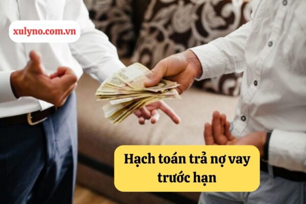 Cách hạch toán trả nợ vay trước hạn