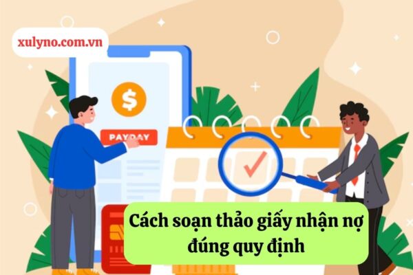 Cách soạn thảo giấy nhận nợ đúng quy định