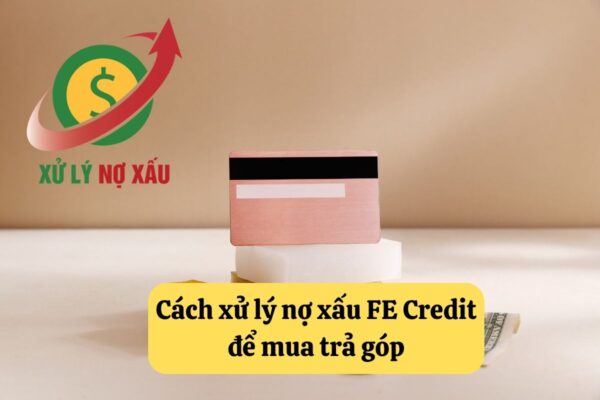 Nợ xấu FE có mua trả góp được không