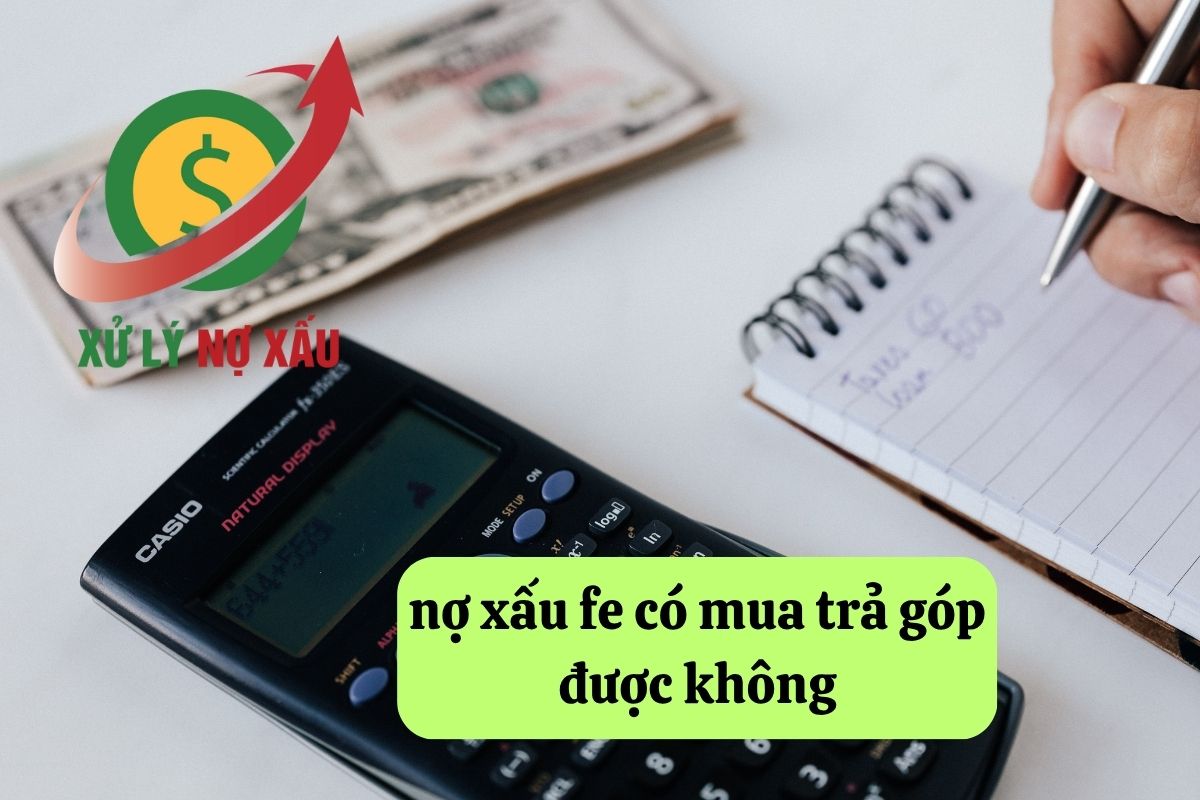 Nợ xấu FE có mua trả góp được không