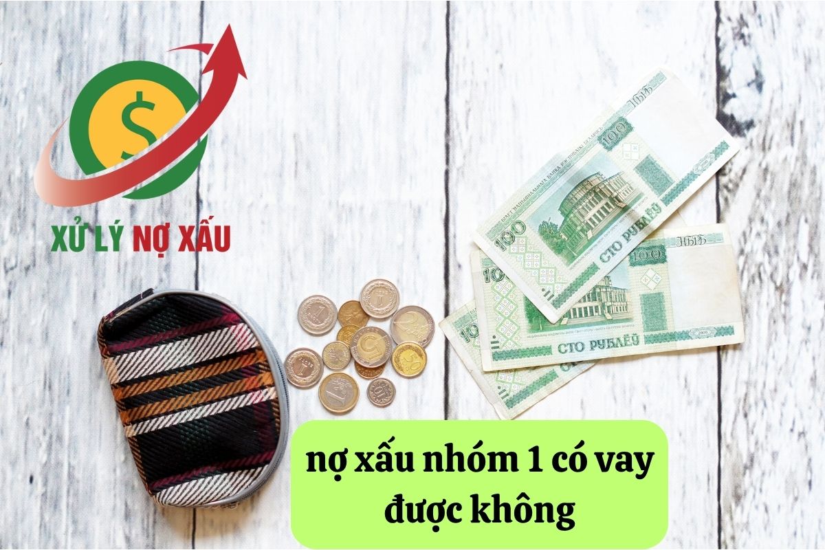 Nợ Xấu Nhóm 1 Có Vay Được Không