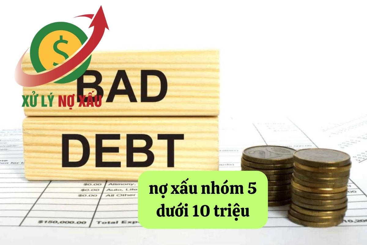 nợ xấu nhóm 5 dưới 10 triệu