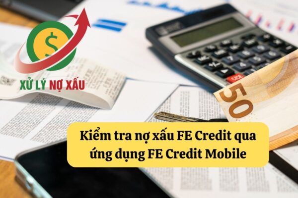 kiểm tra nợ xấu FE Credit