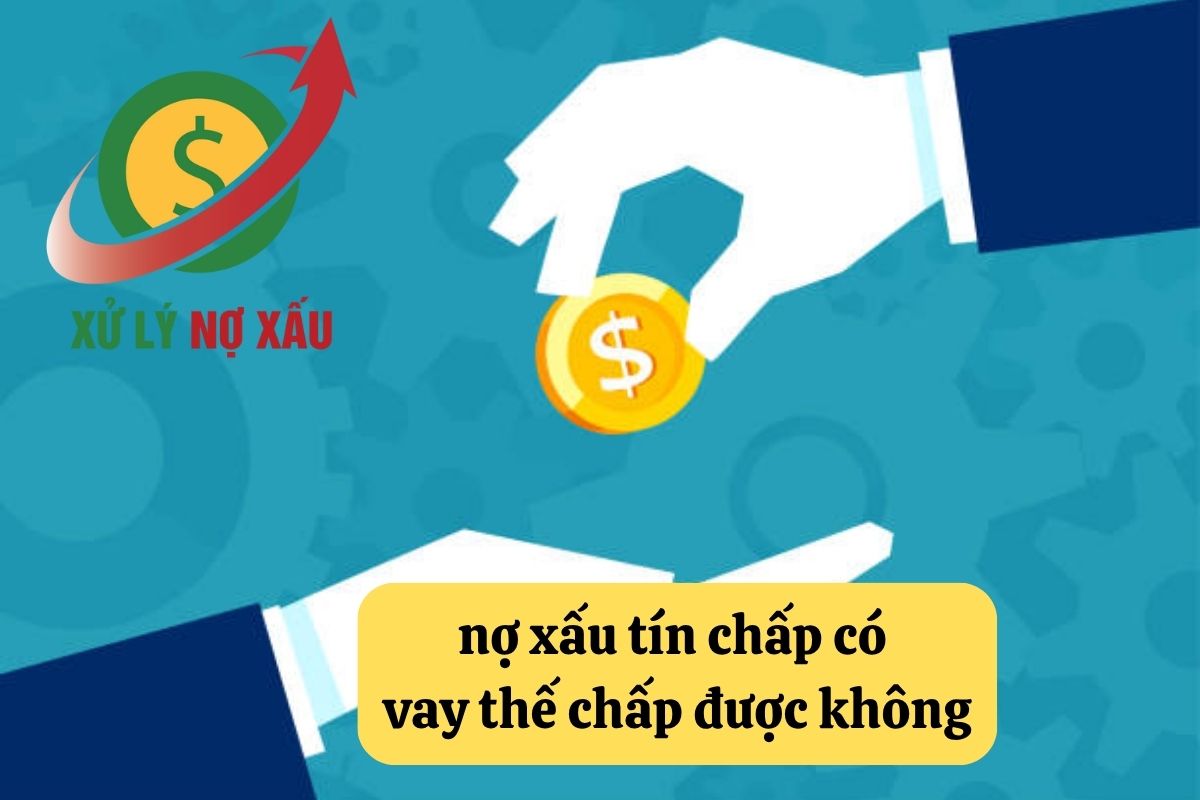 Nợ xấu tín chấp có vay thế chấp được không – Hướng dẫn pháp lý từ Luật Thiên Mã