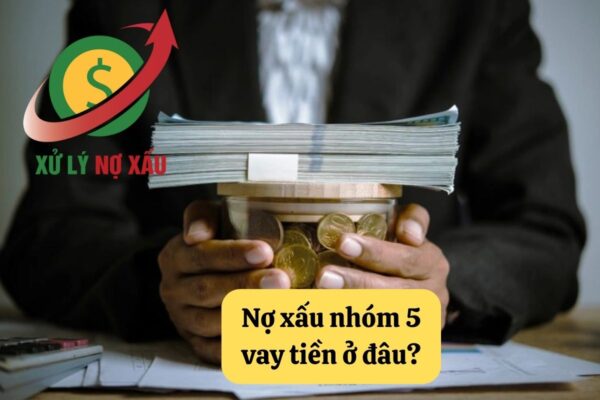 vay tiền nợ xấu nhóm 5