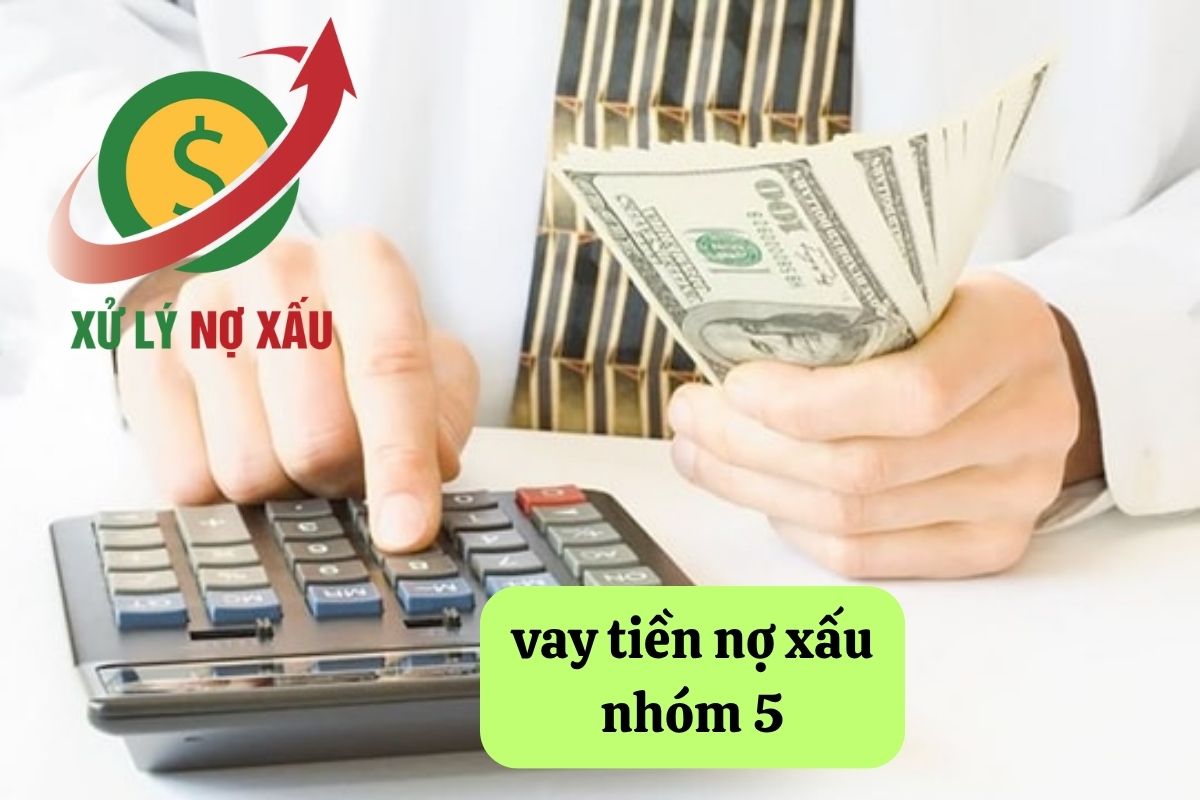 vay tiền nợ xấu nhóm 5