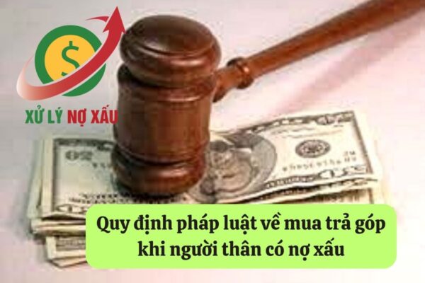 Người Thân Nợ Xấu Có Mua Trả Góp Được Không