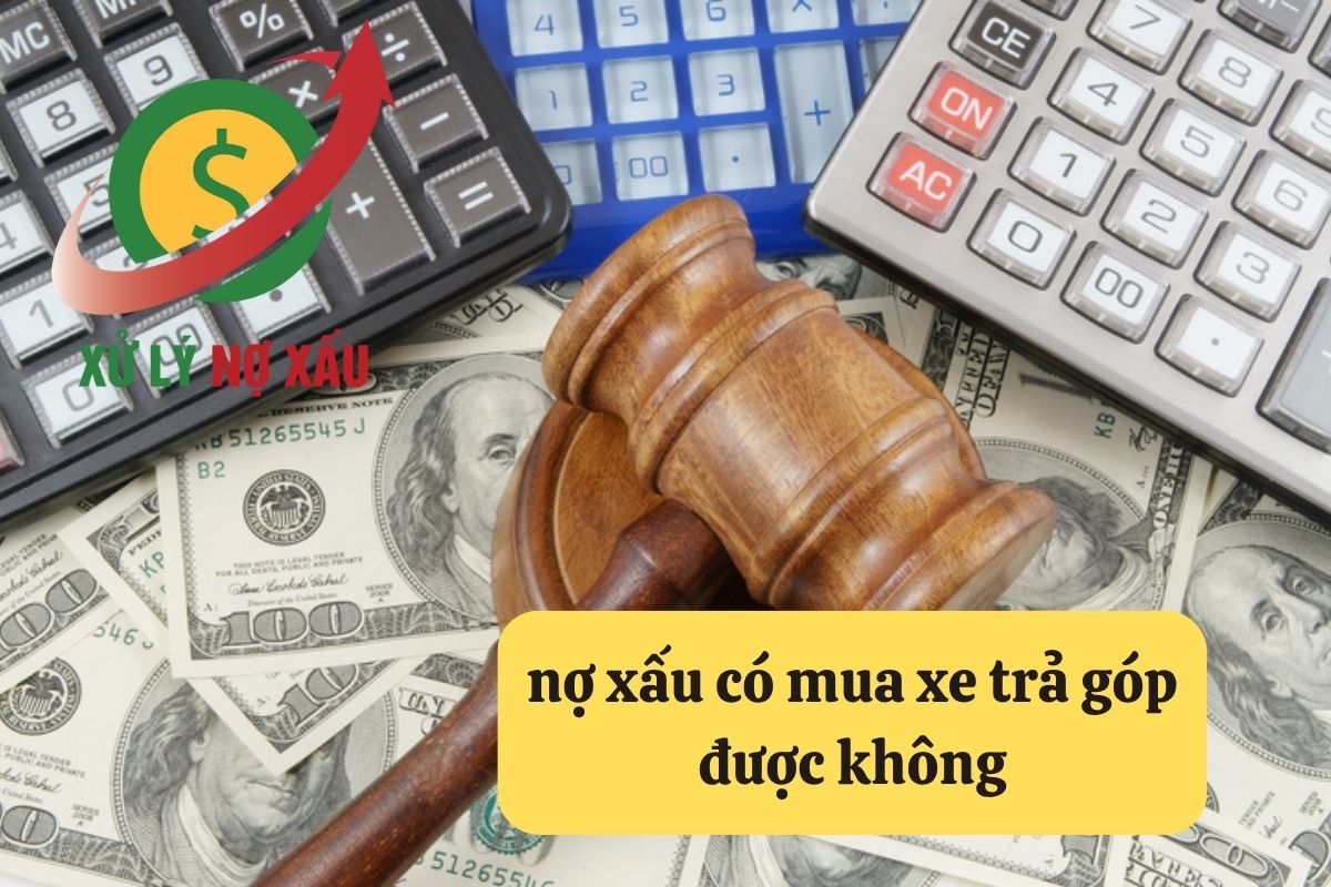 Nợ Xấu Có Mua Xe Trả Góp Được Không