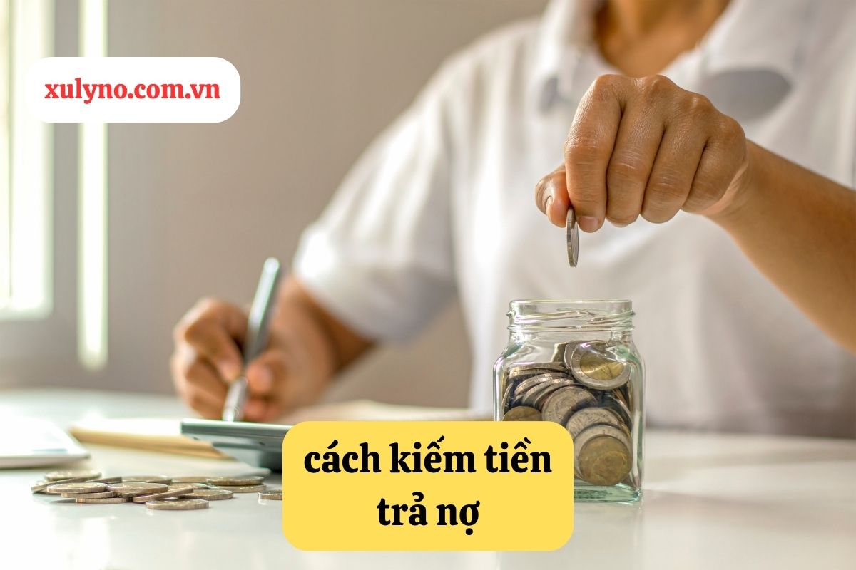 Cách kiếm tiền trả nợ nhanh nhất: Giải pháp tài chính hiệu quả