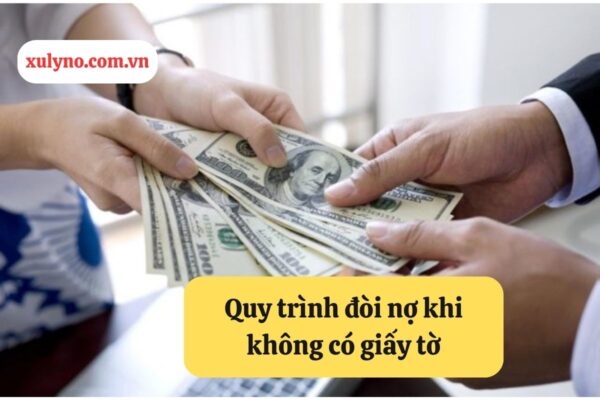 Cho mượn tiền không giấy tờ có đòi được không? - quy trình đòi nợ