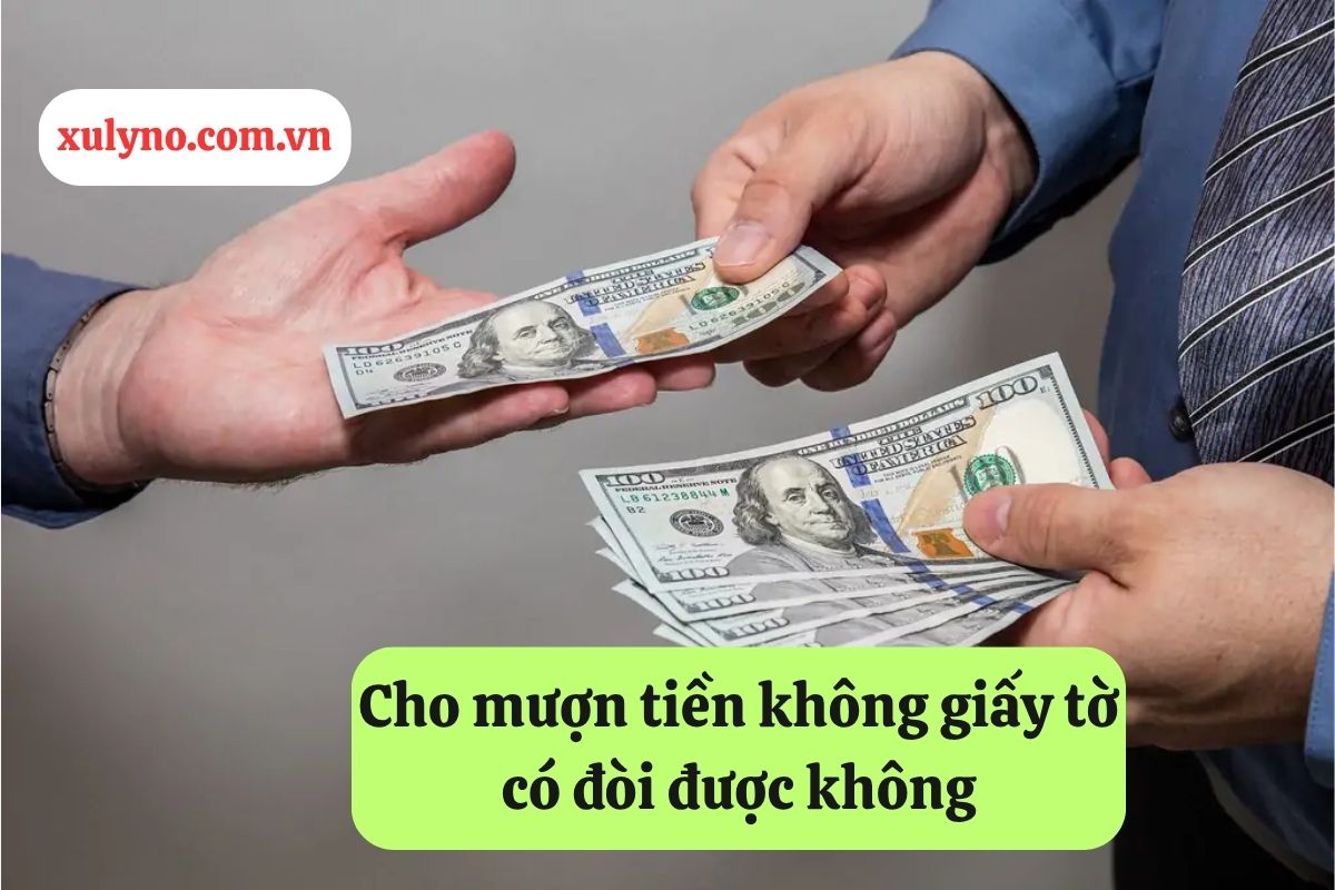 Cho mượn tiền không giấy tờ có đòi được không?