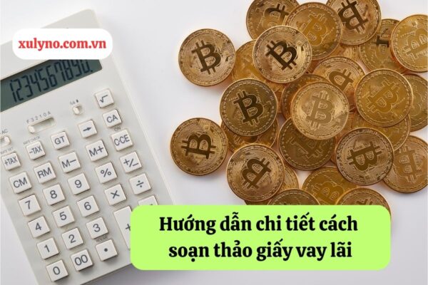 Hướng dẫn chi tiết cách soạn thảo giấy vay lãi