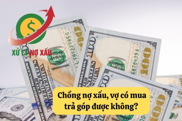Chồng nợ xấu vợ có mua trả góp được không