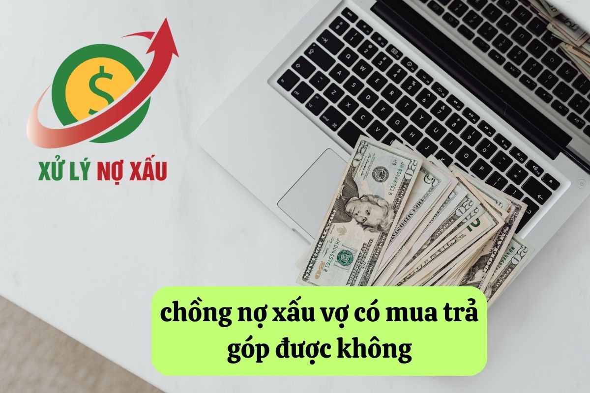 Chồng nợ xấu vợ có mua trả góp được không