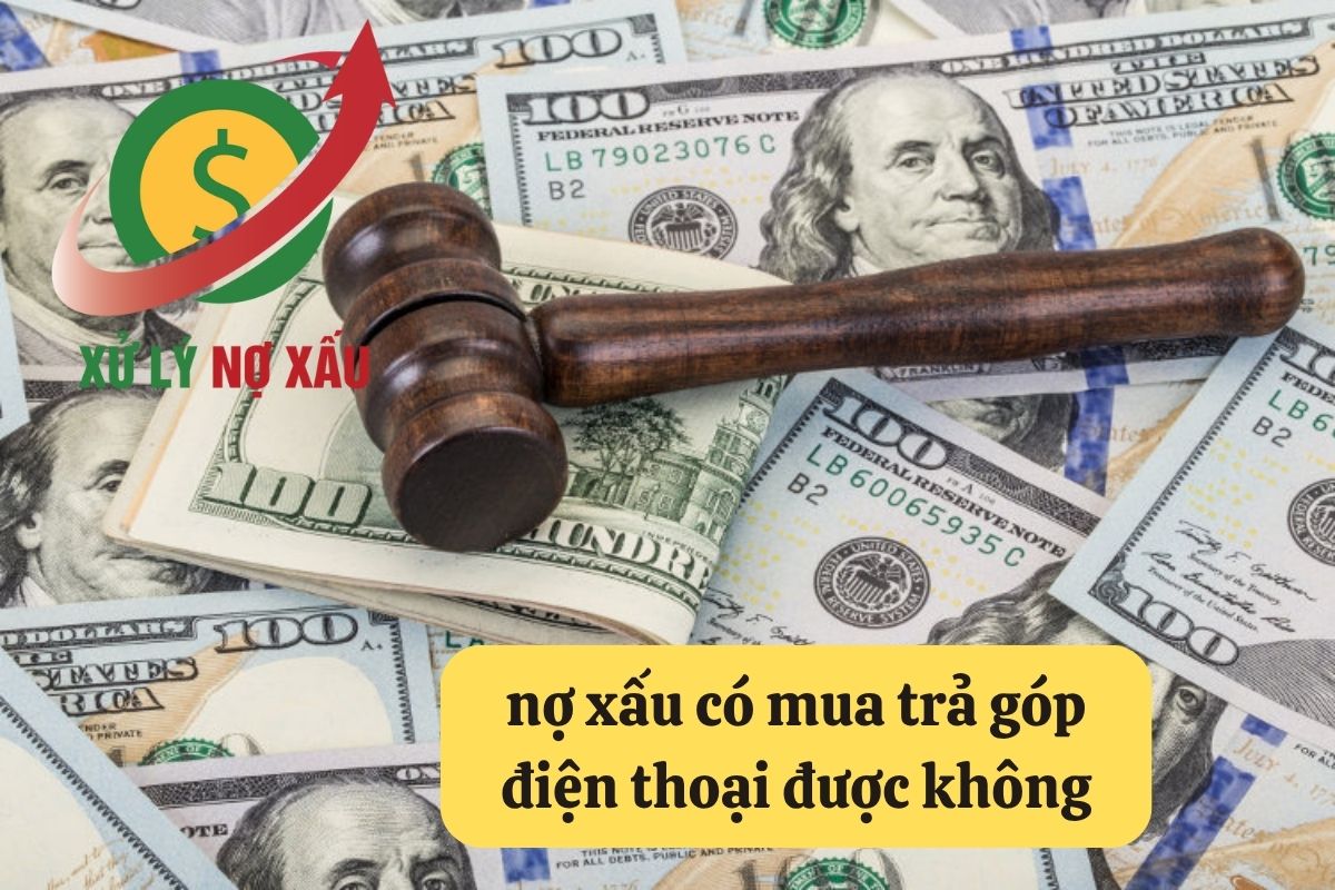 Nợ Xấu Có Mua Trả Góp Điện Thoại Được Không