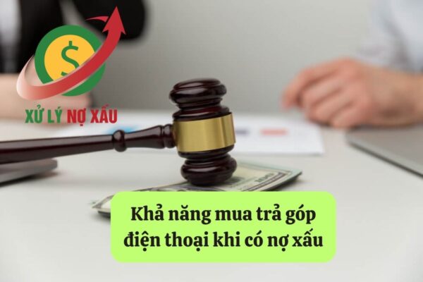Nợ Xấu Có Mua Trả Góp Điện Thoại Được Không