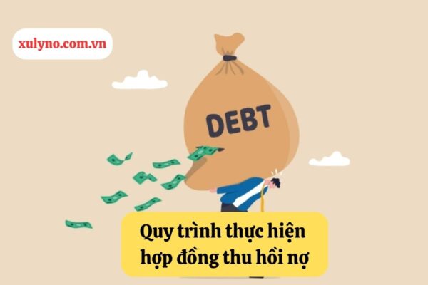 Quy trình thực hiện hợp đồng thu hồi nợ