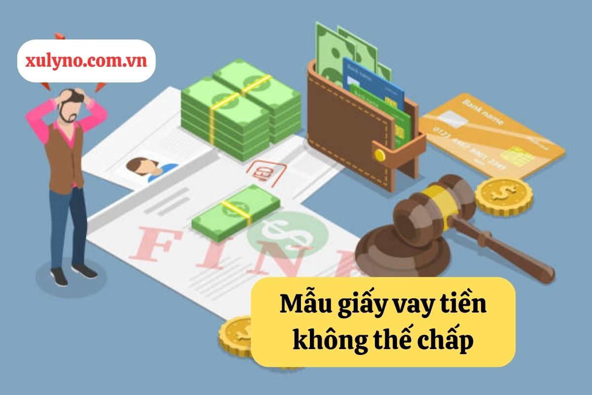 Mẫu giấy vay tiền không thế chấp: Quy định pháp luật và hiểu biết chi tiết