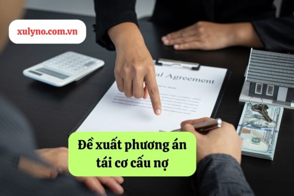 Đề xuất phương án tái cơ cấu nợ cũng là một trong những cách đòi nợ ngân hàng hiệu quả
