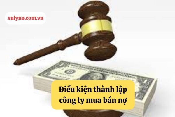 Điều kiện thành lập công ty mua bán nợ