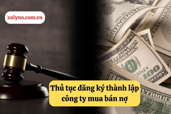 Thủ tục đăng ký thành lập công ty mua bán nợ