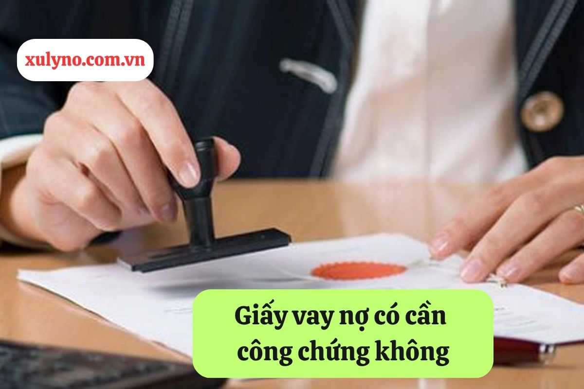 Giấy vay nợ có cần công chứng không