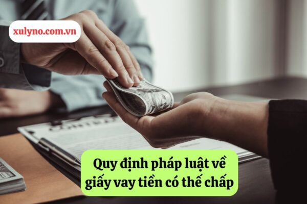 Quy định pháp luật về giấy vay tiền có thế chấp