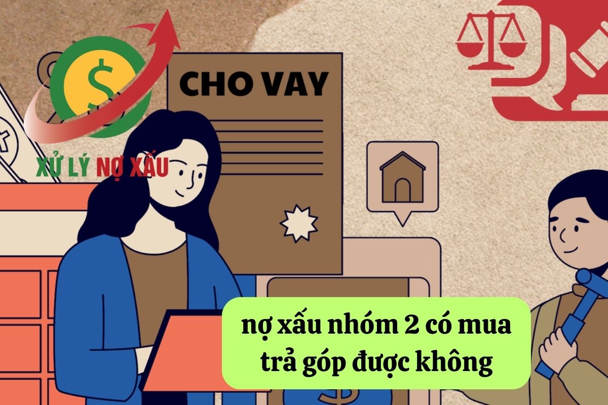 nợ xấu nhóm 2 có mua trả góp được không