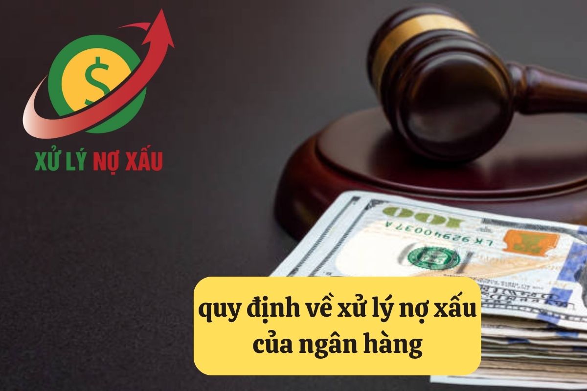 quy định về xử lý nợ xấu của ngân hàng