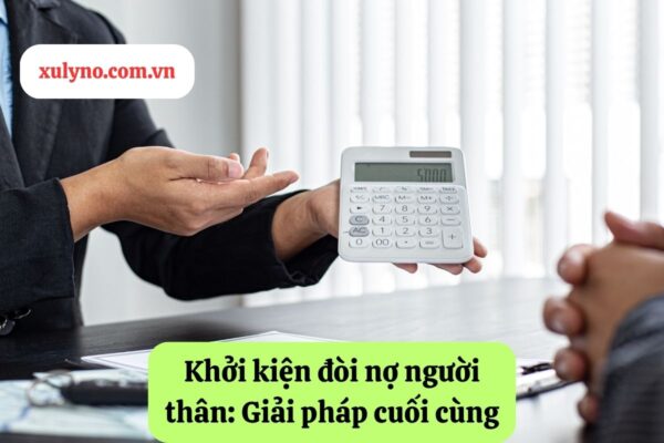 Cách đòi nợ người thân thông qua việc khởi kiện