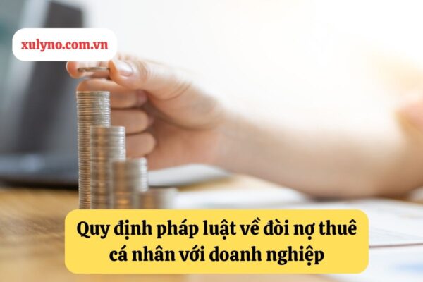 Quy định pháp luật về đòi nợ thuê cá nhân với doanh nghiệp