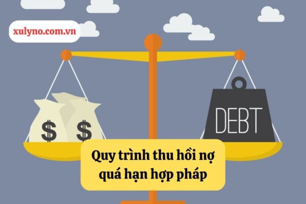 Quy trình thực hiện biện pháp thu hồi nợ quá hạn