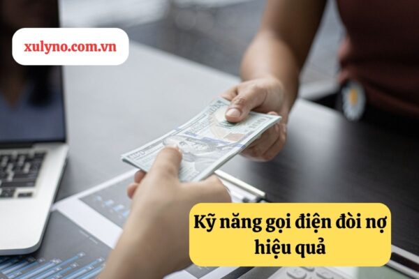 Kỹ năng gọi điện đòi nợ - Yếu tố quyết định cách gọi điện thoại đòi nợ có thành công hay không