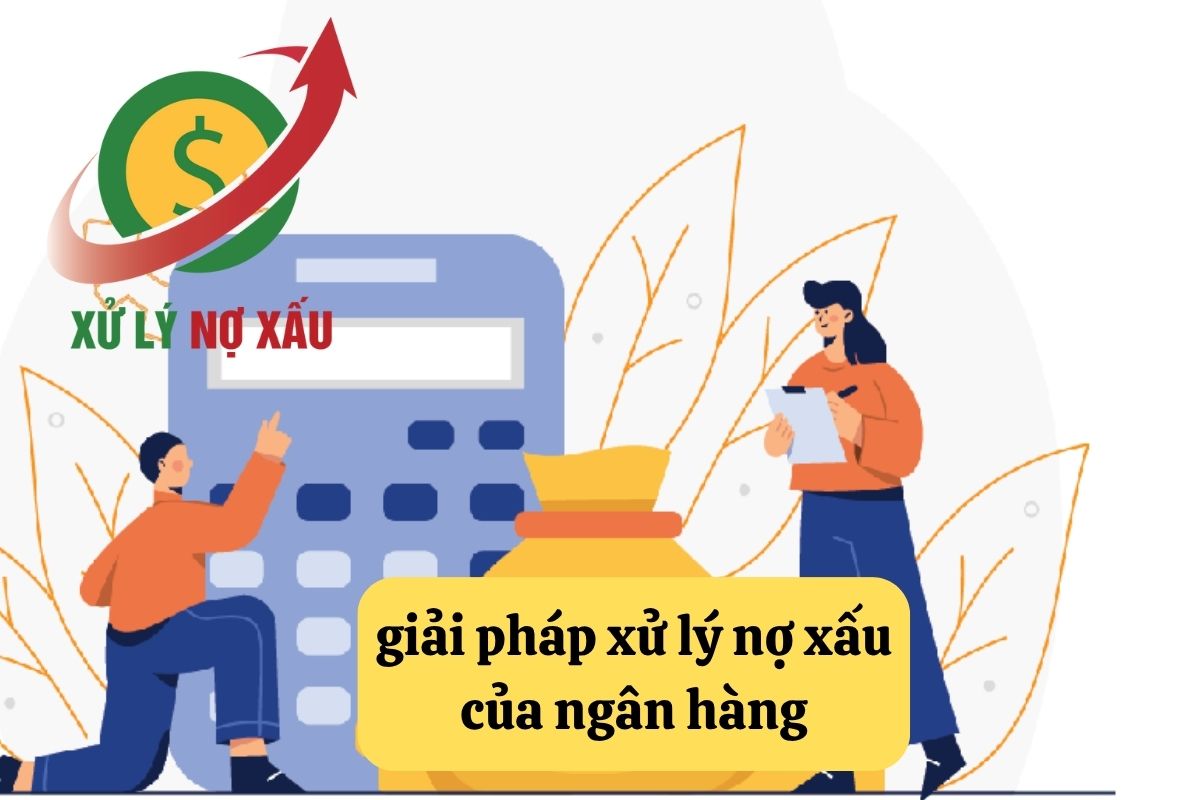 Giải pháp xử lý nợ xấu của ngân hàng