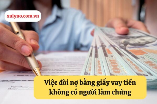 Việc đòi nợ bằng giấy vay tiền không có người làm chứng