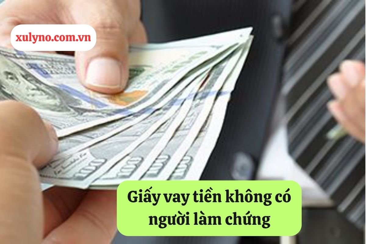 Giấy vay tiền không có người làm chứng: Có đòi được không và cách xử lý