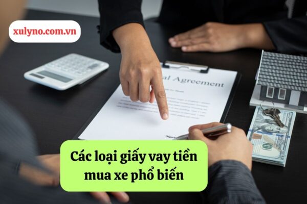 Các loại giấy vay tiền mua xe phổ biến