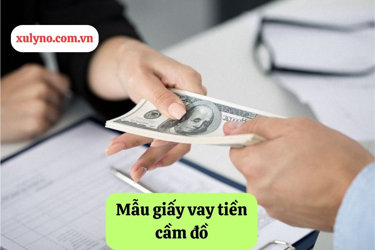 Mẫu giấy vay tiền cầm đồ: Hướng dẫn soạn thảo và tư vấn pháp lý