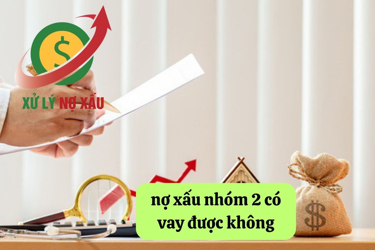 nợ xấu nhóm 2 có vay được không
