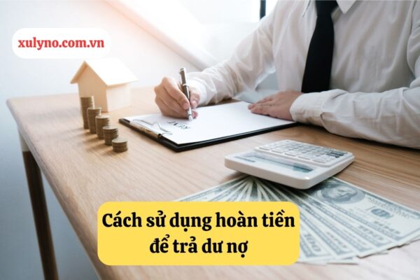 Cách dùng hoàn tiền để trả dư nợ