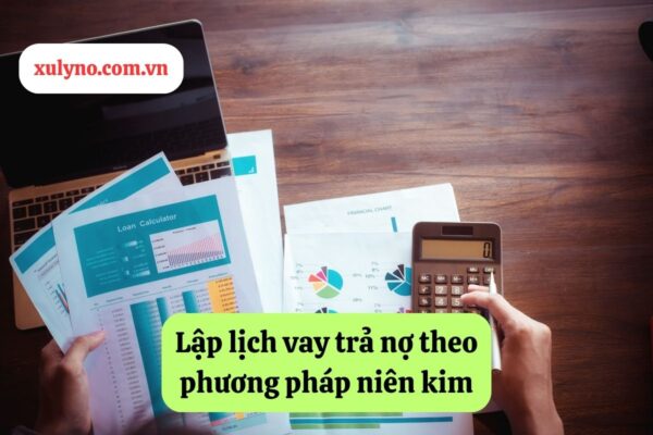 Cách làm lịch vay trả nợ theo phương pháp niên kim