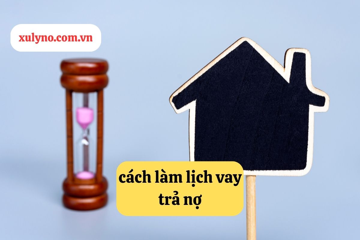 Cách làm lịch vay trả nợ: Hướng dẫn chi tiết để quản lý tài chính hiệu quả